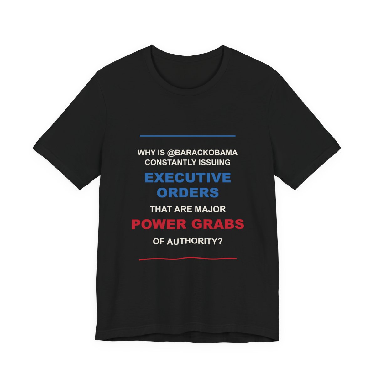 Executive Orders Power Grab Quote — T-Shirt